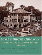 North Shore Chicago: Houses of the Lakefront Suburbs, 1890-1940 - Cohen, Stuart Earl
