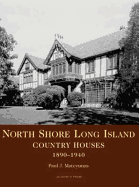 North Shore Long Island: Country Houses, 1890-1950