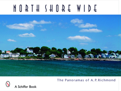 North Shore Wide: The Panoramas of Arthur P. Richmond - Richmond, Arthur P