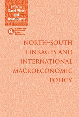 North-South Linkages and International Macroeconomic Policy - Vines, David, Professor, Mhs, Rrt, and Currie, David