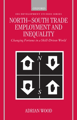 North-South Trade, Employment, and Inequality: Changing Fortunes in a Skill-Driven World - Wood, Adrian