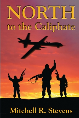 North to the Caliphate - Stevens, Mitchell R