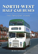 North-West Half-Cab Buses: The Twilight Years