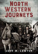 North Western Journeys: Spokane Pioneers and Scablands Settlers