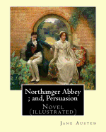 Northanger Abbey; and, Persuasion. By: Jane Austen, illustrated By: Hugh Thomson and introduction By: Austin Dobson: Novel (illustrated)