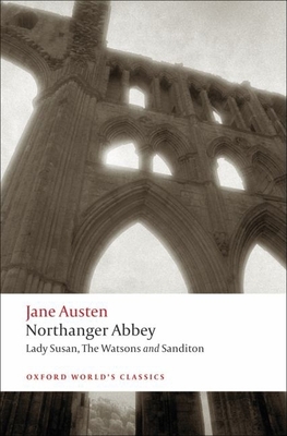 Northanger Abbey, Lady Susan, the Watsons, Sanditon - Austen, Jane, and Johnson, Claudia L, and Davie, John (Editor)