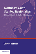 Northeast Asia's Stunted Regionalism