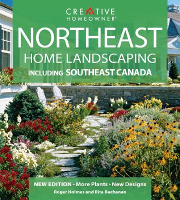 Northeast Home Landscaping: Including Southeast Canada - Holmes, Roger, and Grant, Greg