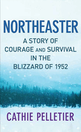 Northeaster: A Story of Courage and Survival in the Blizzard of 1952