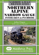 Northern Alpine Narrow Gauge: Interlaken to Pubhberg - Organ, John