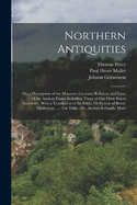 Northern Antiquities: Or, a Description of the Manners, Customs, Religion, and Laws of the Ancient Danes Including Those of Our Own Saxon Ancestors: With a Translation of the Edda, Or System of Runic Mythology, ...: The Edda: Or, Ancient Icelandic Myth