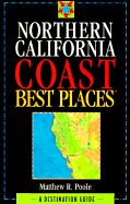 Northern California Coast Best Places: A Destination Guide - Poole, Matthew Richard (Editor), and Best Place (Editor)