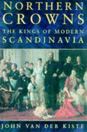 Northern Crowns: Kings of Modern Scandinavia