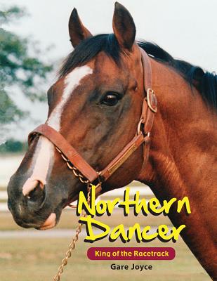 Northern Dancer: King of the Racetrack - Joyce, Gare