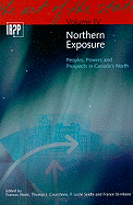 Northern Exposure: Peoples, Powers and Prospects in Canada's North Volume 4