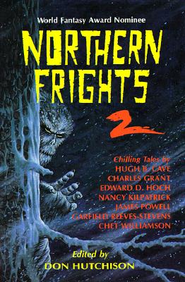 Northern Frights 2: Chilling Tales by Hugh B Cave, Charles Grant, Edward D Hoch, Nancy Kilpatrick, James Powell, Garfiel - Hutchison, Don