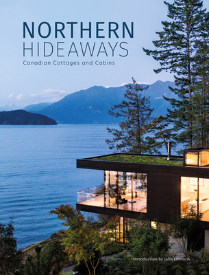 Northern Hideaways: Canadian Cottages and Cabins - The Images Publishing Group (Editor)