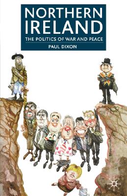 Northern Ireland: The Politics of War and Peace - Dixon, Paul