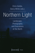 Northern Light: Landscape, Photography and Evocations of the North