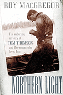 Northern Light: The Enduring Mystery of Tom Thomson and the Woman Who Loved Him