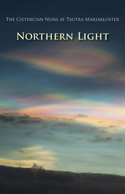 Northern Light - The Cistercian Nuns of Tautra Mariakloster, and Freeman, Brendan (Preface by)