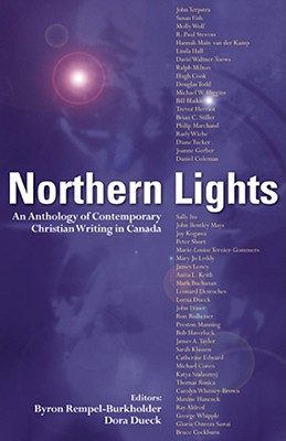 Northern Lights: An Anthology of Contemporary Christian Writing in Canada - Rempel-Burkholder, Byron (Editor), and Dueck, Dora (Editor)