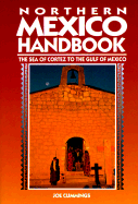 Northern Mexico Handbook: The Sea of Cortez to the Gulf of Mexico