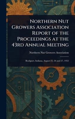 Northern Nut Growers Association Report of the Proceedings at the 43rd Annual Meeting - Association, Northern Nut Growers