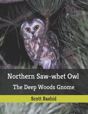 Northern Saw-whet Owl: The Deep Woods Gnome - Rashid, Scott