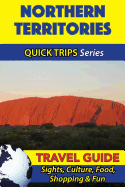 Northern Territories Travel Guide (Quick Trips Series): Sights, Culture, Food, Shopping & Fun