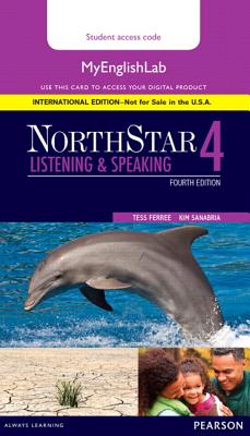 Northstar Listening and Speaking 4 Mylab English, International Edition - Ferree, Tess, and Sanabria, Kim