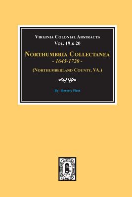 (Northumberland County, Virginia) Northumbria Collectanea, 1645-1720. (Vol. #19 & 20). - Fleet, Beverley