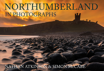 Northumberland in Photographs - Atkinson, Nathan, and McCabe, Simon