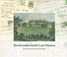 Northumberland's Lost Houses: A Picture Postcard history