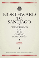 Northward To Santiago: A Curmudgeon On The Camino Portugues