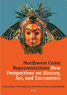 Northwest Coast Representations: New Perspectives on History, Art and Encounters