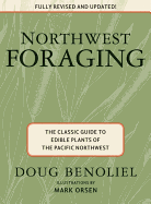 Northwest Foraging: The Classic Guide to Edible Plants of the Pacific Northwest - Benoliel, Doug