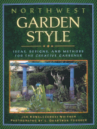 Northwest Garden Style: Ideas, Designs, and Methods for the Creative Gardener - Whitner, Jan Kowalczewski, and Younker, L Quartman (Photographer)