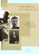 Northwest Mythologies: The Interactions of Mark Tobey, Morris Graves, Kenneth Callahan, and Guy Anderson