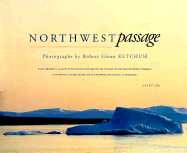 Northwest Passage: A Photographer's Account of His Twenty-Three Day Journey Through the Perilous Northwest Passage -- From Alaska, Through Canada and the Northwest Territories, to Greenland