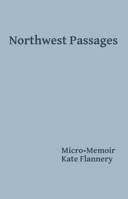 Northwest Passages - Flannery, Kate