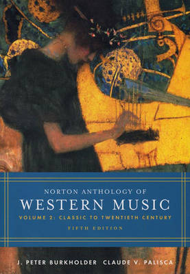 Norton Anthology of Western Music - Burkholder, J Peter, Professor, and Palisca, Claude V