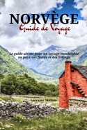 Norvge Guide de Voyage: Le guide ultime pour un voyage inoubliable au pays des fjords et des Vikings