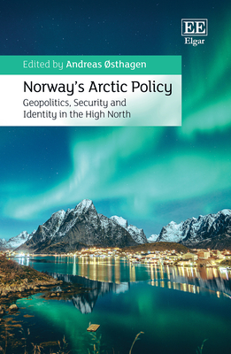 Norway's Arctic Policy: Geopolitics, Security and Identity in the High North - sthagen, Andreas (Editor)