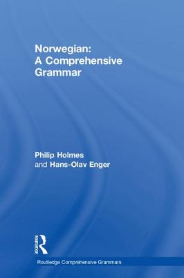 Norwegian: A Comprehensive Grammar - Holmes, Philip, and Enger, Hans-Olav