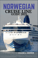 Norwegian Cruise Line Guide 2025: Expert Tips, Itineraries, and Insider Knowledge for an Unforgettable Cruise