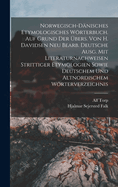 Norwegisch-D?nisches Etymologisches Wrterbuch. Auf Grund Der ?bers. Von H. Davidsen Neu Bearb. Deutsche Ausg. Mit Literaturnachweisen Strittiger Etymologien Sowie Deutschem Und Altnordischem Wrterverzeichnis