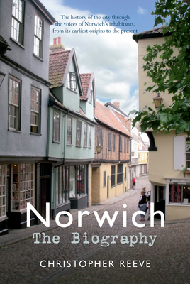 Norwich The Biography - Reeve, Christopher