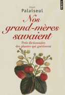 Nos Grands-M'Res Savaient. Petit Dictionnaire Des Plantes Qui Gu'rissent