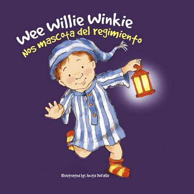 Nos Mascota del Regimiento: Wee Willie Winkie - Wallace, Rhea, and Dufalla, Anita (Illustrator)